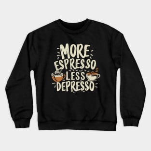 More Espresso Less Depresso text. Crewneck Sweatshirt